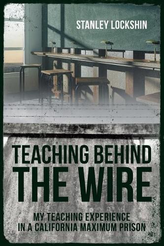 Cover image for Teaching Behind the Wire: My Teaching Experience in a California Maximum Prison