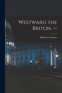 Cover image for Westward the Briton. --