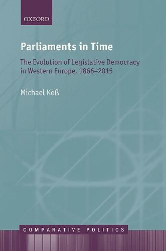 Cover image for Parliaments in Time: The Evolution of Legislative Democracy in Western Europe, 1866-2015