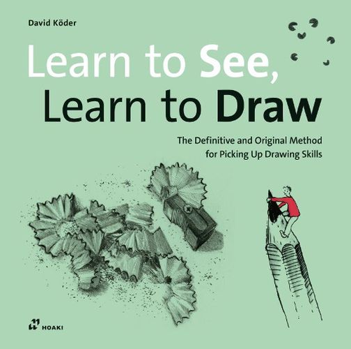 Learn to See, Learn to Draw: The Definitive and Original Method for Picking Up Drawing Skills