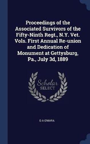 Cover image for Proceedings of the Associated Survivors of the Fifty-Ninth Regt., N.Y. Vet. Vols. First Annual Re-Union and Dedication of Monument at Gettysburg, Pa., July 3D, 1889