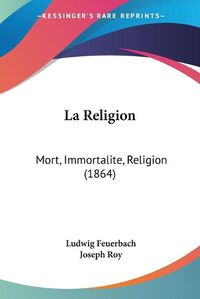 Cover image for La Religion: Mort, Immortalite, Religion (1864)