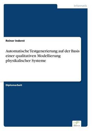 Cover image for Automatische Testgenerierung auf der Basis einer qualitativen Modellierung physikalischer Systeme