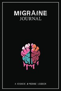 Cover image for Migraine Journal: A Daily Tracking Journal For Migraines and Chronic Headaches (Trigger Identification + Relief Log)