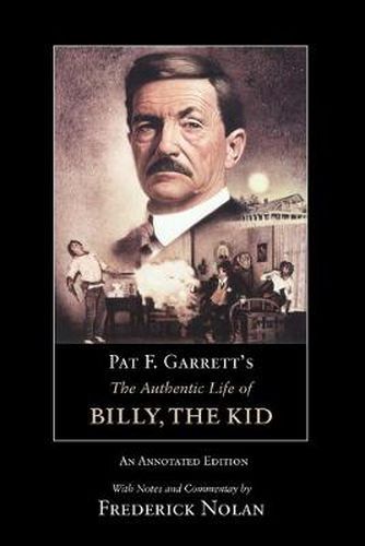 Cover image for Pat F. Garrett's The Authentic Life of Billy, the Kid: An Annotated Edition