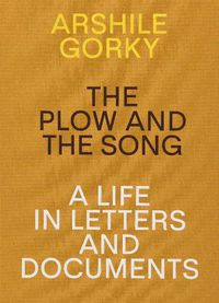 Cover image for Arshile Gorky - The Plow and the Song: A Life in Letters and Documents