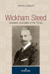 Cover image for Wickham Steed: Greatest Journalist of his Times