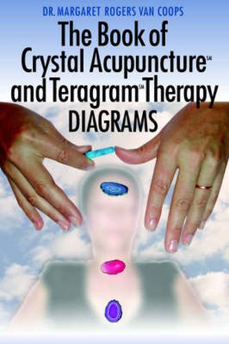 Cover image for The Book of Crystal Acupuncture and Teragram Therapy Diagrams