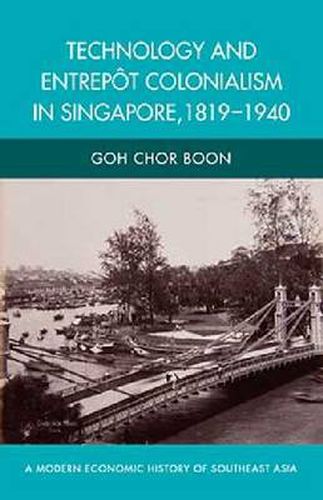 Cover image for Technology and Entrepot Colonialism in Singapore, 1819-1940