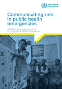 Cover image for Communicating risk in public health emergencies: a WHO guideline for emergency risk communication (ERC) policy and practice