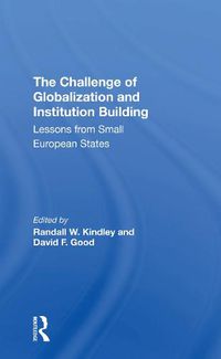 Cover image for The Challenge of Globalization and Institution Building: Lessons from Small European States