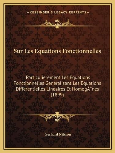 Cover image for Sur Les Equations Fonctionnelles: Particulierement Les Equations Fonctionnelles Generalisant Les Equations Differentielles Lineaires Et Homogenes (1899)