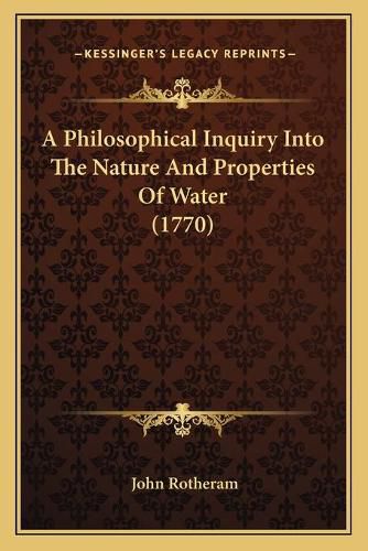 Cover image for A Philosophical Inquiry Into the Nature and Properties of Water (1770)