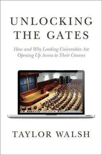 Cover image for Unlocking the Gates: How and Why Leading Universities are Opening Up Access to Their Courses