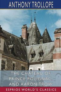 Cover image for The Chateau of Prince Polignac, and Aaron Trow (Esprios Classics)