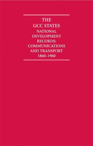 Cover image for The GCC States: National Development Records 9 Volume Hardback Set Including Boxed maps: Communications and Transport 1860-1960