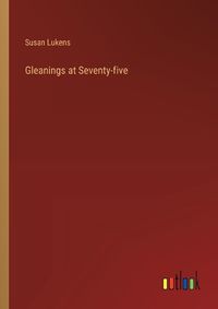 Cover image for Gleanings at Seventy-five