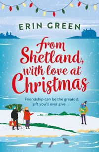 Cover image for From Shetland, With Love at Christmas: The ultimate heartwarming, seasonal treat of friendship, love and creative crafting!