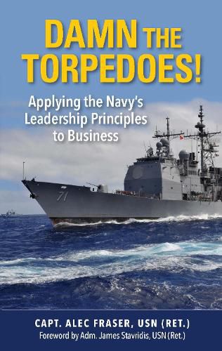 Cover image for Damn the Torpedoes!: Applying the Navy's Leadership Principles to Business