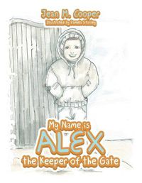 Cover image for My Name Is Alex the Keeper of the Gate