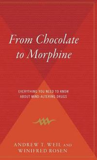 Cover image for From Chocolate to Morphine: Everything You Need to Know about Mind-Altering Drugs
