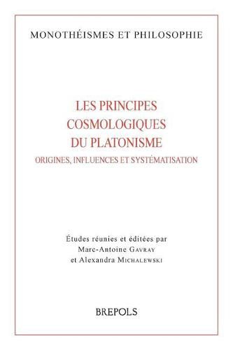 Les Principes Cosmologiques Du Platonisme: Origines, Influences Et Systematisation