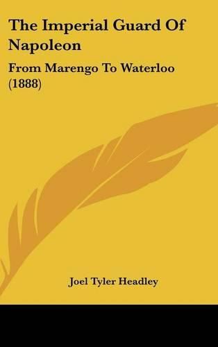 Cover image for The Imperial Guard of Napoleon: From Marengo to Waterloo (1888)