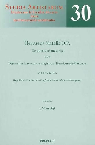 Cover image for SA 30 Hervaeus Natalis. De quattuor materiis. Vol. I: De formis, De Rijk: Vol. I: de Formis (Together with His 'de Unitate Formae Substantialis in Eodem Supposito'). a Critical Edition from Selected Manuscripts