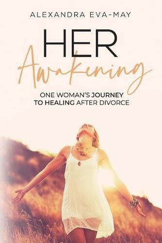 Cover image for Her Awakening: One Woman's Journey to Healing After Divorce