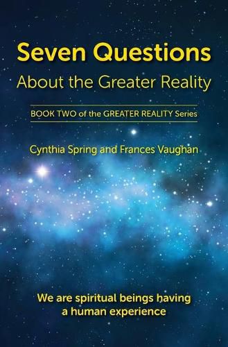 Cover image for Seven Questions About The Greater Reality: We Are Spiritual Beings Having a Human Experience