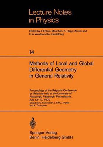 Methods of Local and Global Differential Geometry in General Relativity: Proceedings of the Regional Conference on Relativity held at the University of Pittsburgh, Pittsburgh, Pennsylvania, July 13-17, 1970