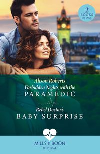 Cover image for Forbidden Nights With The Paramedic / Rebel Doctor's Baby Surprise