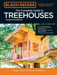 Cover image for Black & Decker The Complete Photo Guide to Treehouses 3rd Edition: Design and Build Your Dream Treehouse