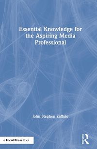 Cover image for Essential Knowledge for the Aspiring Media Professional