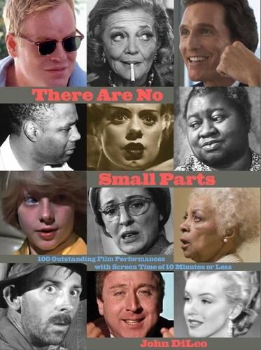 Cover image for There Are No Small Parts: 100 Outstanding Film Performances with Screen Time of 10 Minutes or Less