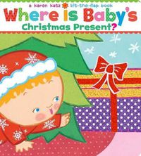 Cover image for Where Is Baby's Christmas Present?: A Karen Katz Lift-The-Flap Book/Lap Edition