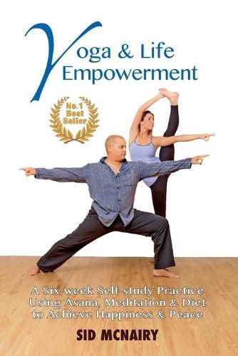 Cover image for Yoga & Life Empowerment: A Six-week, Self-study Practice Using Asana, Meditation & Diet to Achieve Happiness & Peace