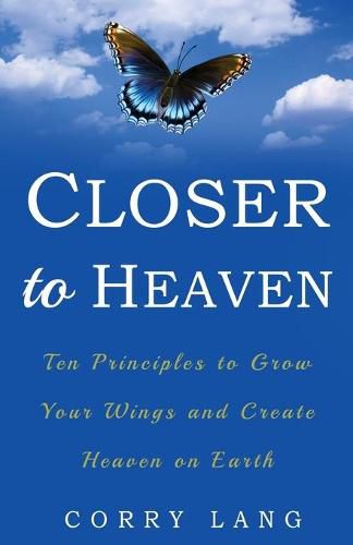 Cover image for Closer to Heaven: Ten Principles to grow your Wings and create Heaven on Earth