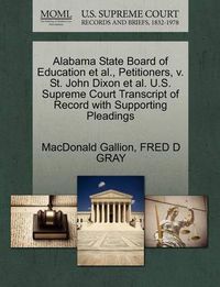 Cover image for Alabama State Board of Education Et Al., Petitioners, V. St. John Dixon Et Al. U.S. Supreme Court Transcript of Record with Supporting Pleadings