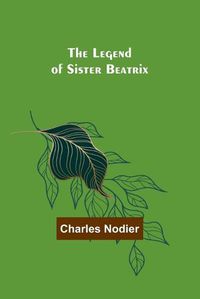 Cover image for The Legend of Sister Beatrix