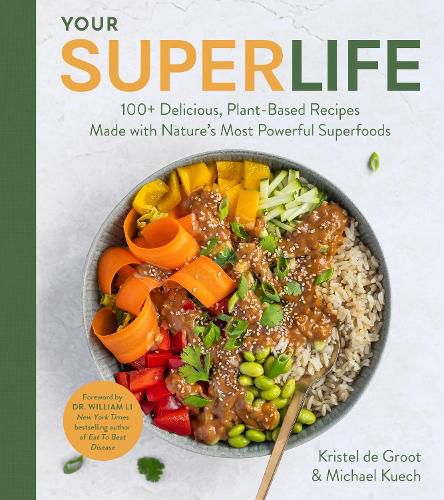 Cover image for Your Super Life: 100+ Delicious, Plant-Based Recipes Made with Nature's Most Powerful Superfoods