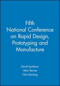 Cover image for Fifth National Conference on Rapid Design, Prototyping and Manufacture: 28 May 2004, Centre for Rapid Design and Manufacture, Buckinghamshire Chilterns University College, UK, Lancaster Product Development Unit, Lancaster University, UK