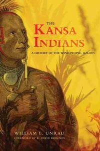 Cover image for The Kansa Indians: A History of the Wind People, 1673-1873