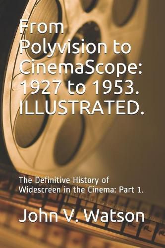 From Polyvision to CinemaScope: 1927 to 1953.: The Definitive History of Widescreen in the Cinema: Part 1.