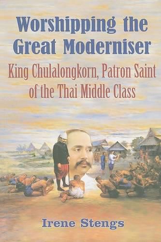 Cover image for Worshipping the Great Moderniser: King Chulalongkorn, Patron Saint of the Thai Middle Class