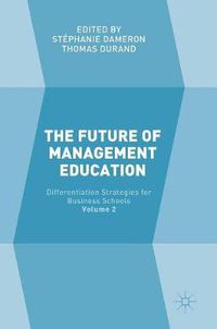 Cover image for The Future of Management Education: Volume 2: Differentiation Strategies for Business Schools