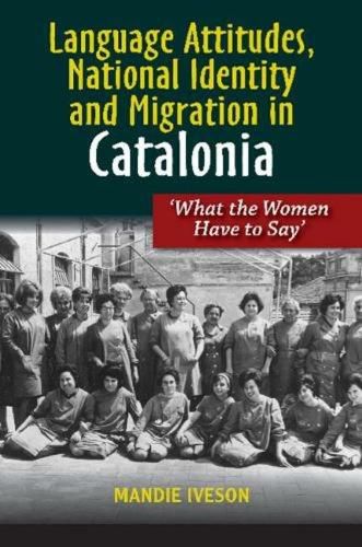 Cover image for Language Attitudes, National Identity and Migration in Catalonia: What the Women Have to Say