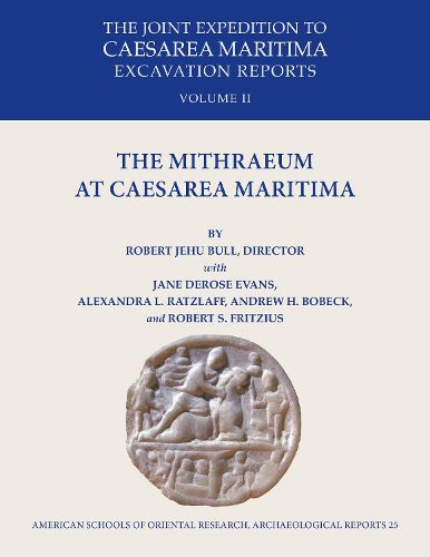 The Mithraeum at Caesarea Maritima: The Joint Expedition to Caesarea Maritima Excavation Reports Vol II