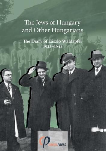 The Jews of Hungary and Other Hungarians. The Diary of Laszlo Waldapfel 1933-1941