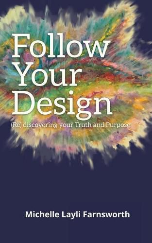 Cover image for Follow Your Design: (Re)discovering your Truth and Purpose